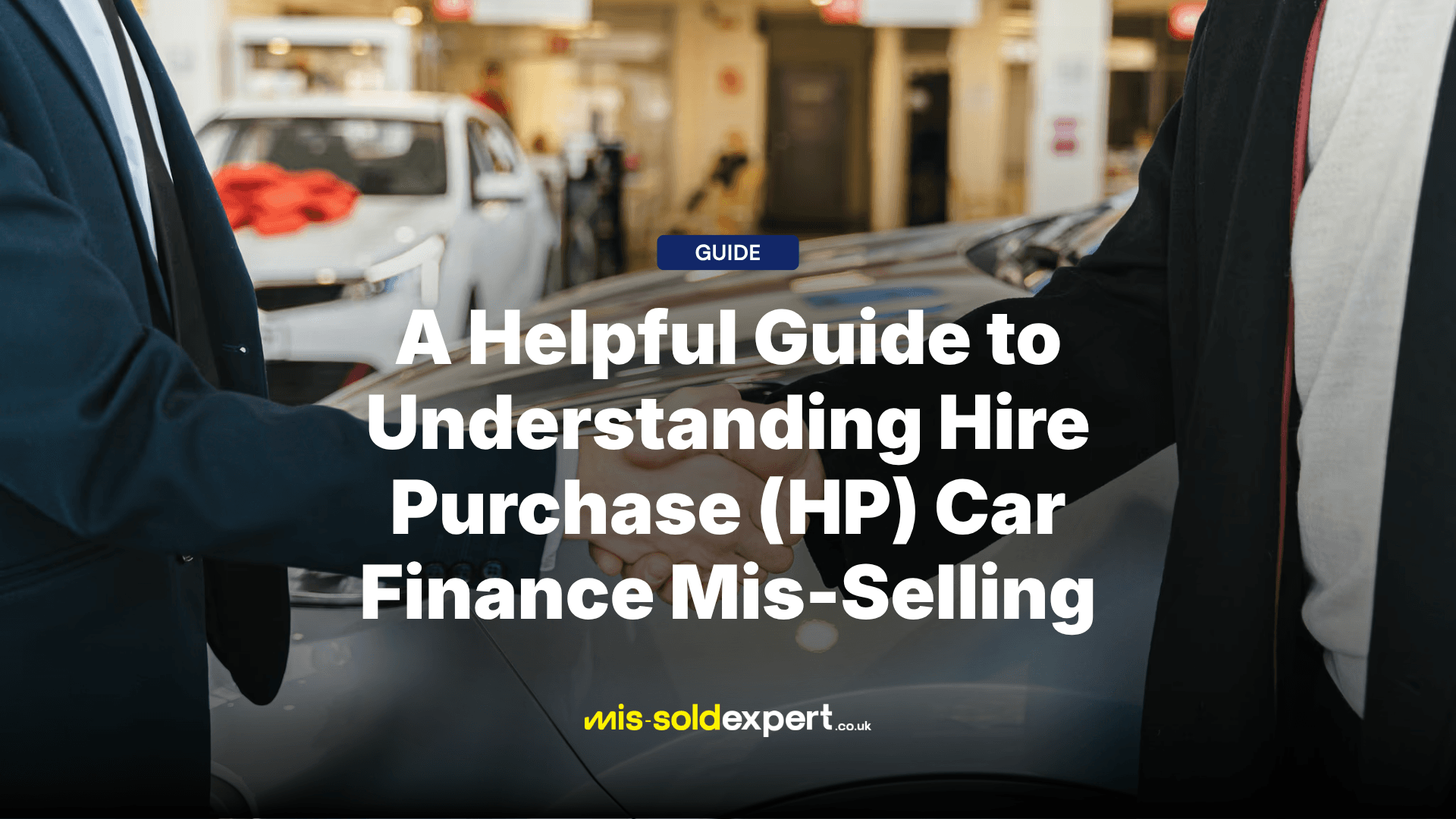 A Helpful Guide to Understanding Hire Purchase (HP) Car Finance Mis-Selling
